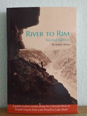 River to Rim: A Guide to Place Names along the Colorado River in Grand Canyon from Lake Powell to Lake Mead, 2nd edition