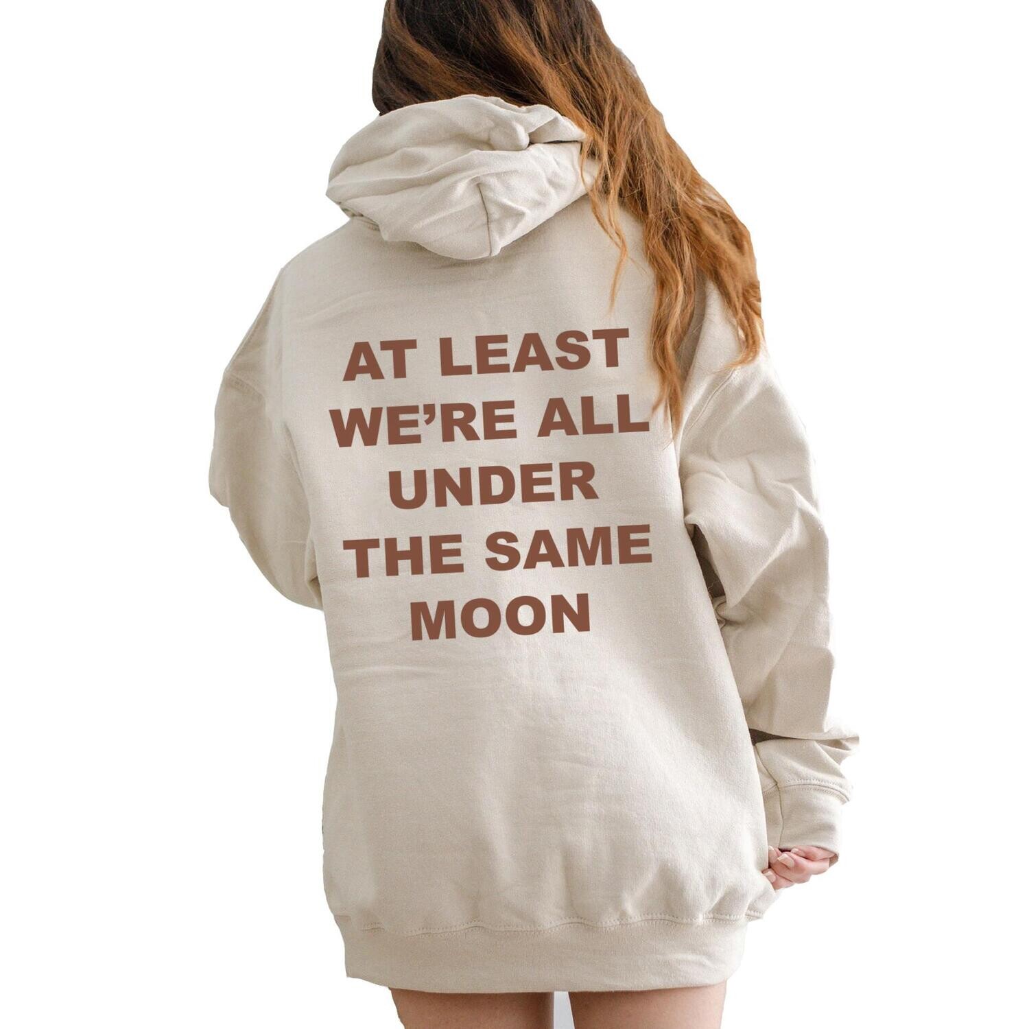 at least were all under the same moon sweatshirt
