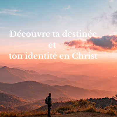 Pack : Découvre ta destinée et ton identité en Christ