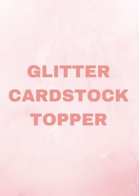 Glitter Cardstock Topper