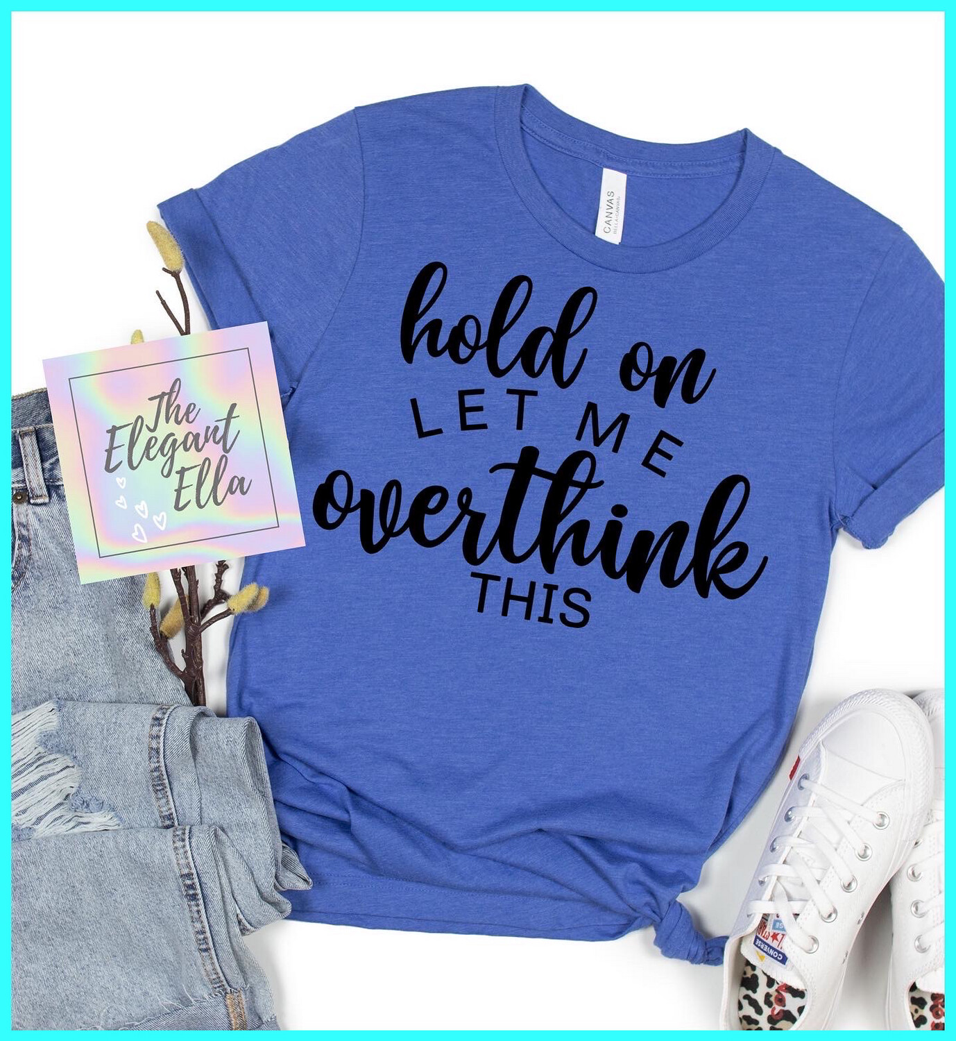 Hold On Let Me Overthink This, Funny T Shirts For Woman, Ladies Sarcastic T Shirt