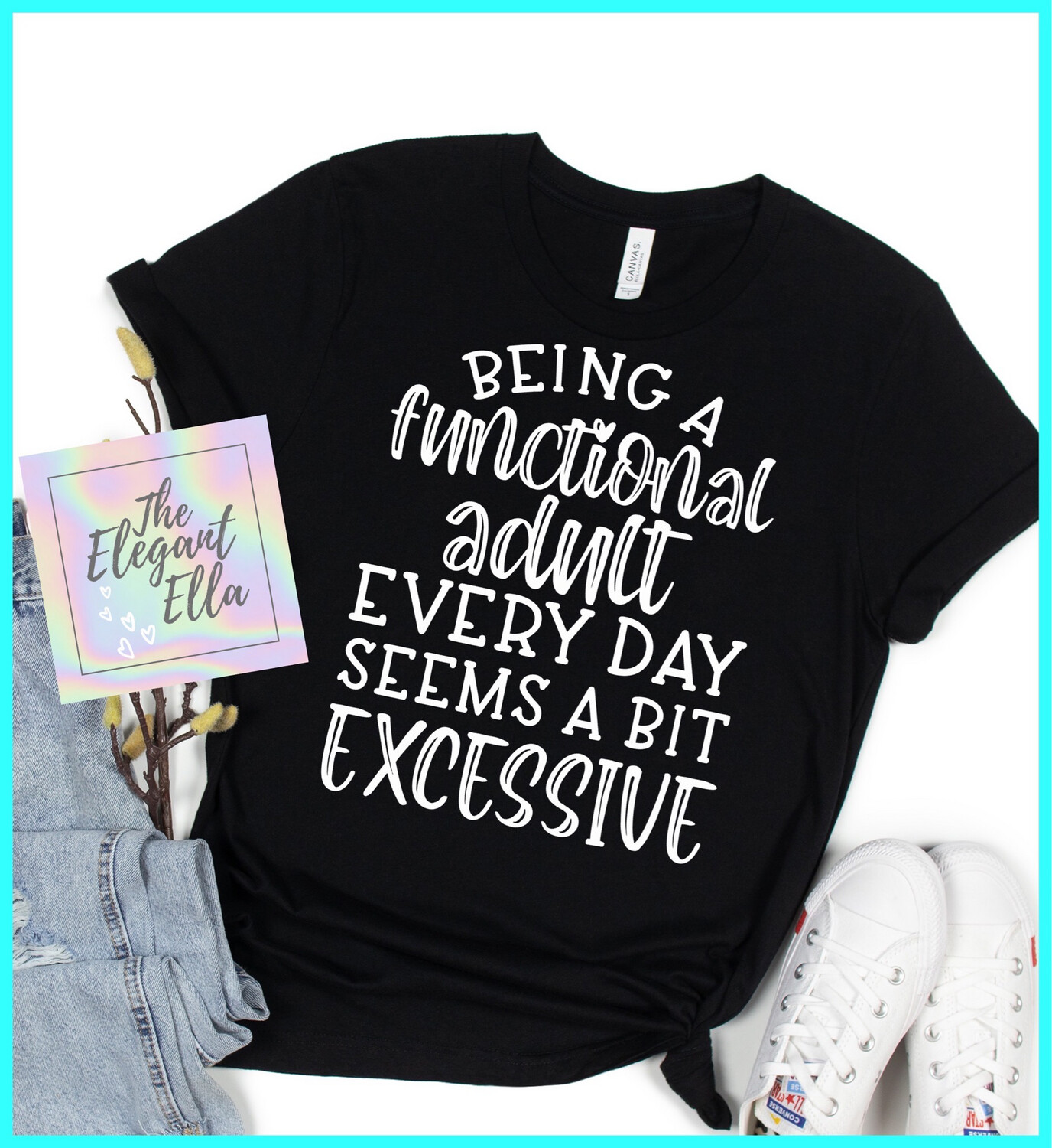 Being A Functional Adult Every Day Seems A Bit Excessive, Funny T Shirts For Woman, Ladies Sarcastic T Shirt