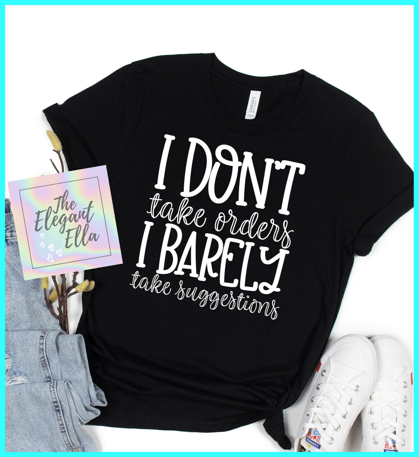 I Don’t Take Orders I Barely Take Suggestions, Funny T Shirts For Woman, Ladies Sarcastic T Shirt