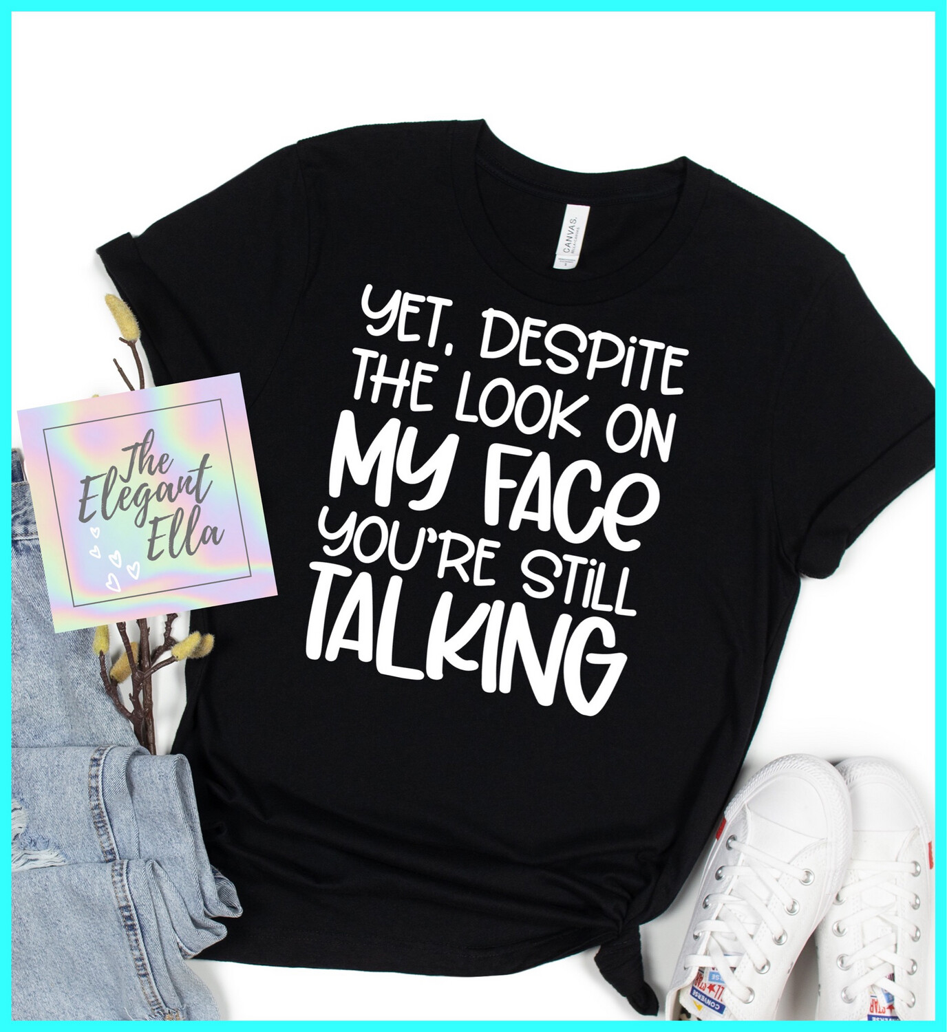 Despite The Look On My Face You Are Still Talking, Funny T Shirts For Woman, Ladies Sarcastic T Shirt