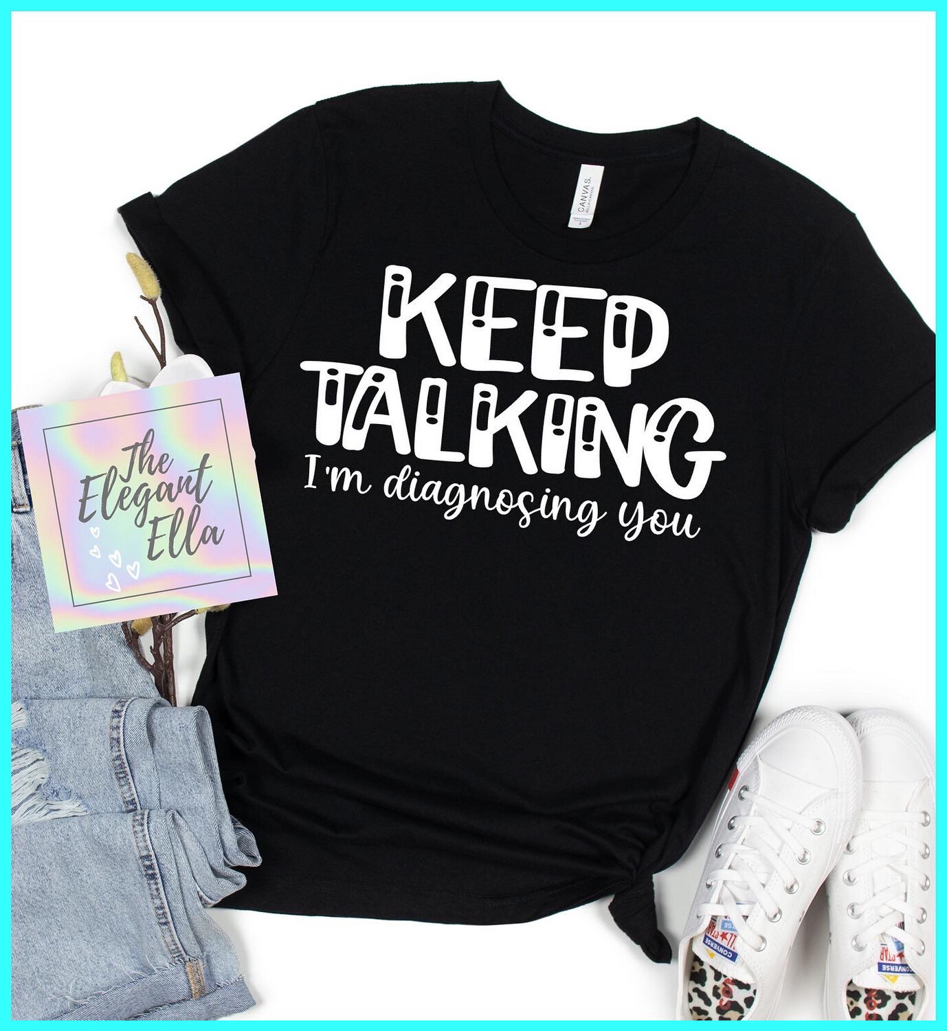 Keep Talking I Am Diagnosing You, Funny T Shirts For Woman, Ladies Sarcastic T Shirt