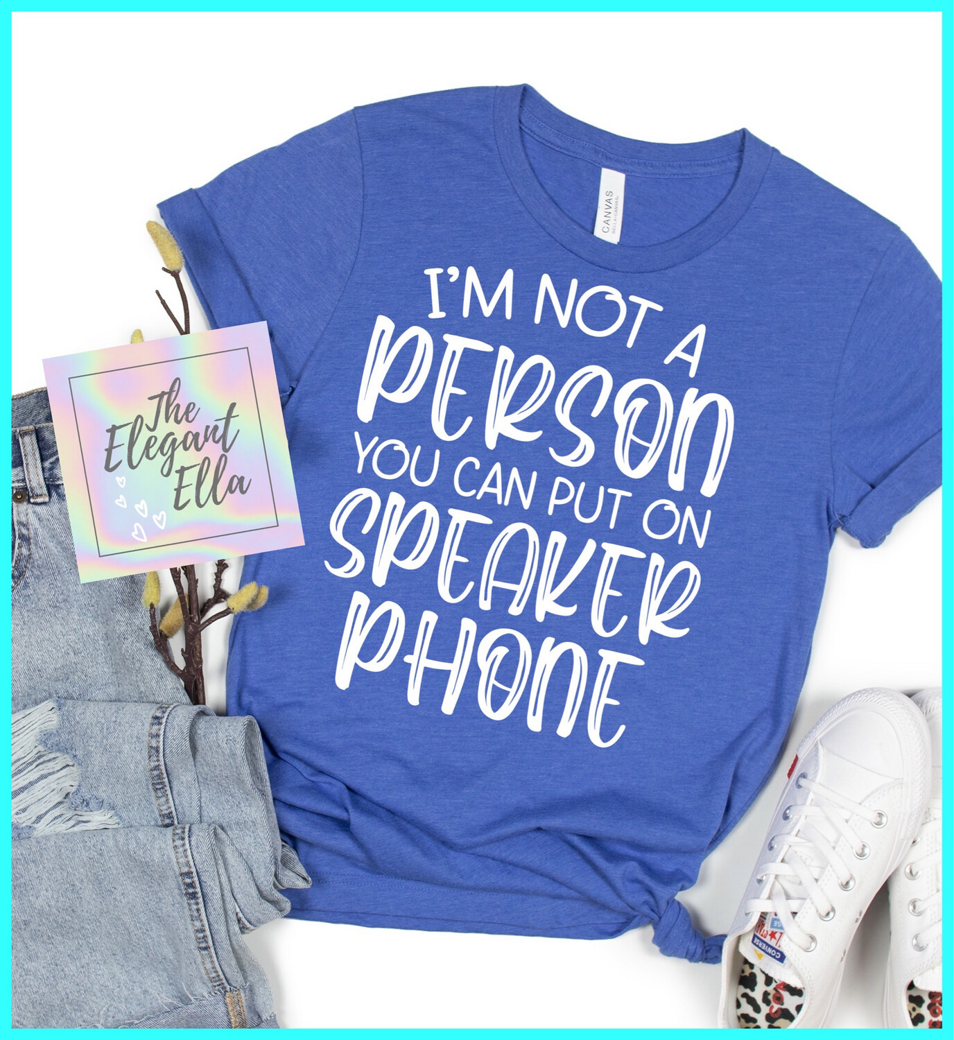 I Am Not A Person You Put On Speakerphone, Funny T Shirts For Woman, Ladies Sarcastic T Shirt