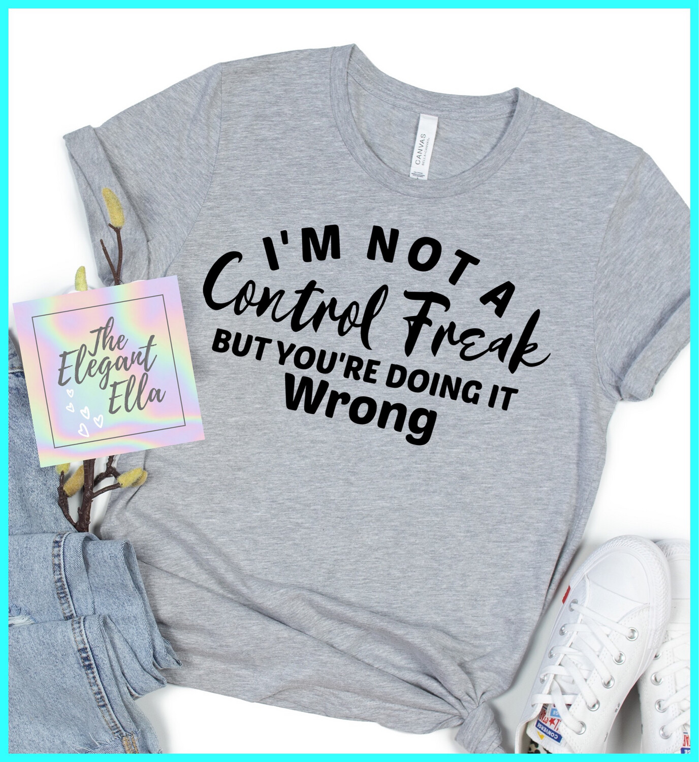 I Am Not A Control Freak But You Are Doing It Wrong, Funny T Shirts For Woman, Ladies Sarcastic T Shirt