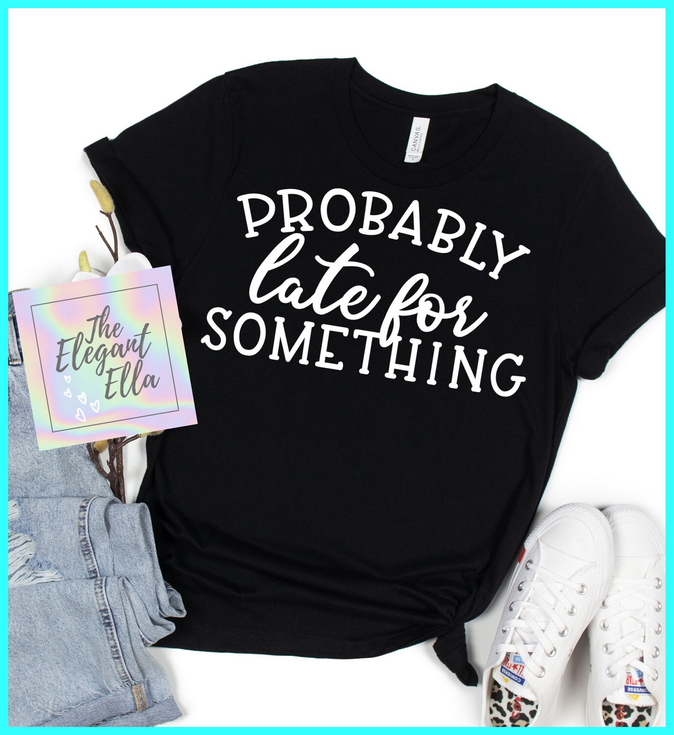Probably late For Something , Funny T Shirts For Woman, Ladies Sarcastic T Shirt