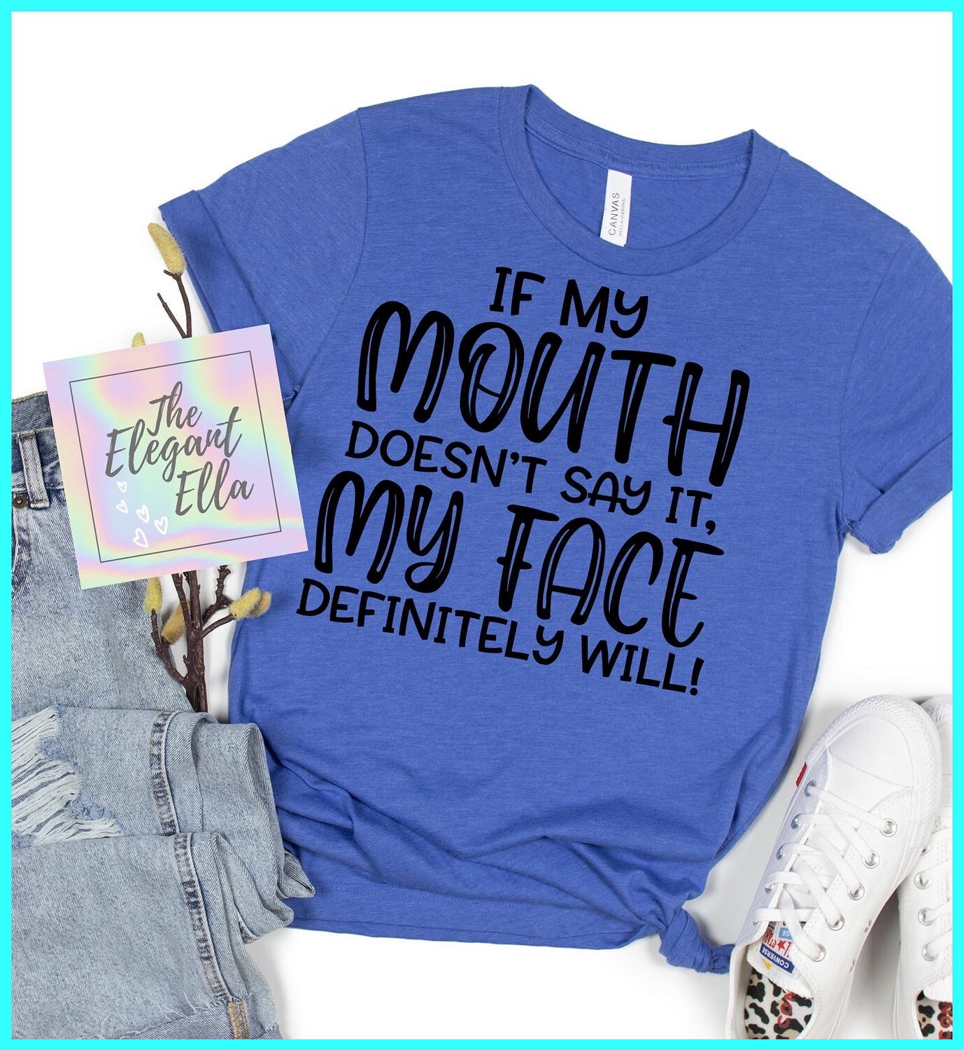 If My Mouth Doesn’t Say It My Face Definitely Will, Funny T Shirts For Woman, Ladies Sarcastic T Shirt