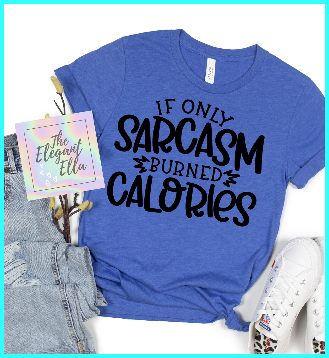 If Only Sarcasm Burned Calories, Funny T Shirts For Woman, Ladies Sarcastic T Shirt