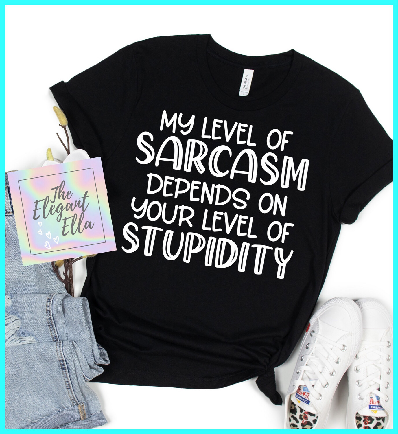 My Level Of Sarcasm Depends On Your Level Of Stupidity, Funny T Shirts For Woman, Ladies Sarcastic T Shirt