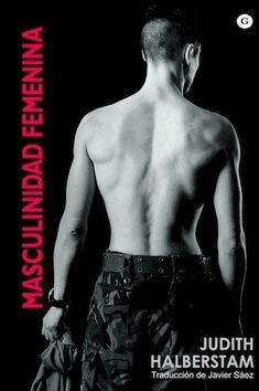 Masculinidad femenina de Judith Halberstam y Javier Sáez del Álamo