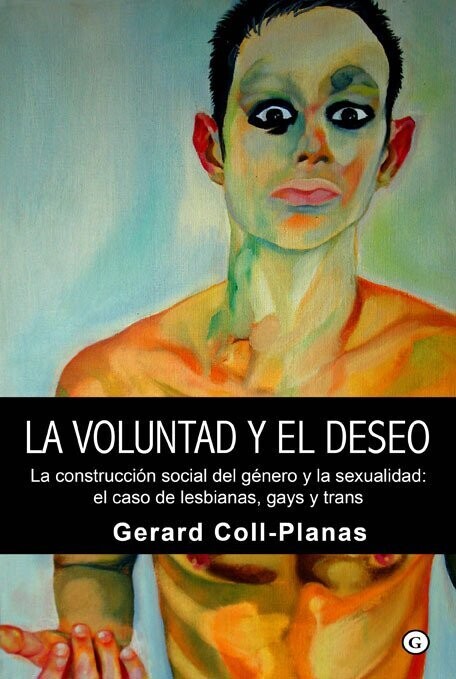 La voluntad y el deseo : la construcción social del género y la sexualidad de Gerard Coll Planas
