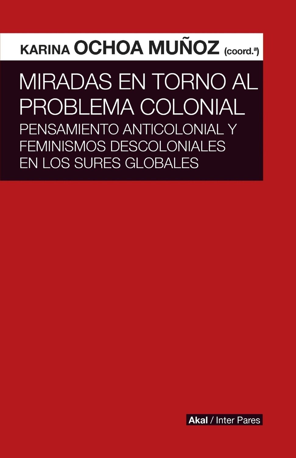 Miradas en torno al problema colonial de Karina Ochoa Muñoz