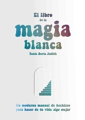 El libro de la magia blanca de Tania Berta Judith