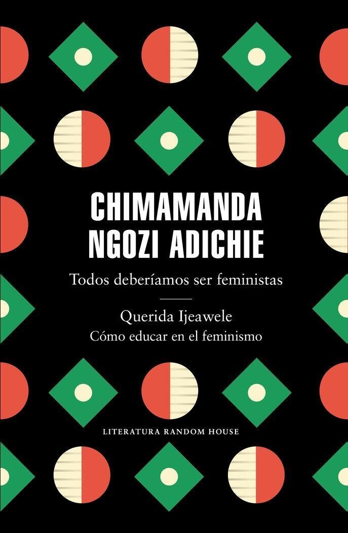 Todos deberíamos ser feministas/ Querida Ijeawele. Cómo educar en el feminismo  de Chimamanda Ngozi Adiche