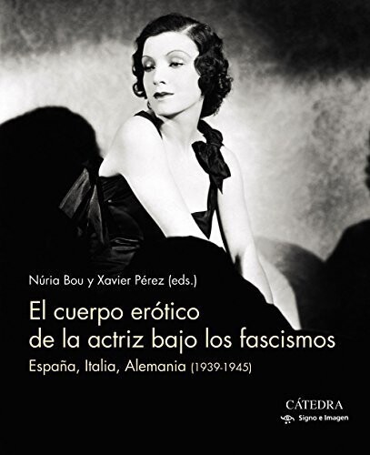 El cuerpo erótico de la actriz bajo los fascismos de Núria Bou y Xavier Pérez