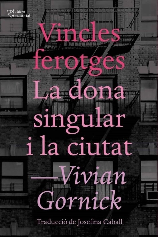 Vincles ferotges i La dona singular i la ciutat de Vivian Gornick
