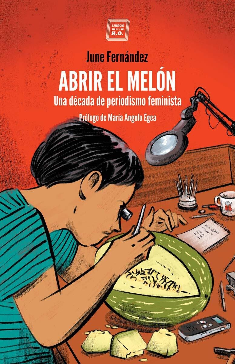 Abrir el melón. Una década de periodismo feminista de June Fernández