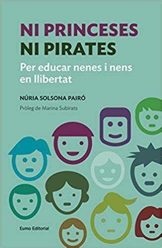 Ni princeses ni pirates : Per educar nenes i nens en llibertat de Núria Solsona i Pairó