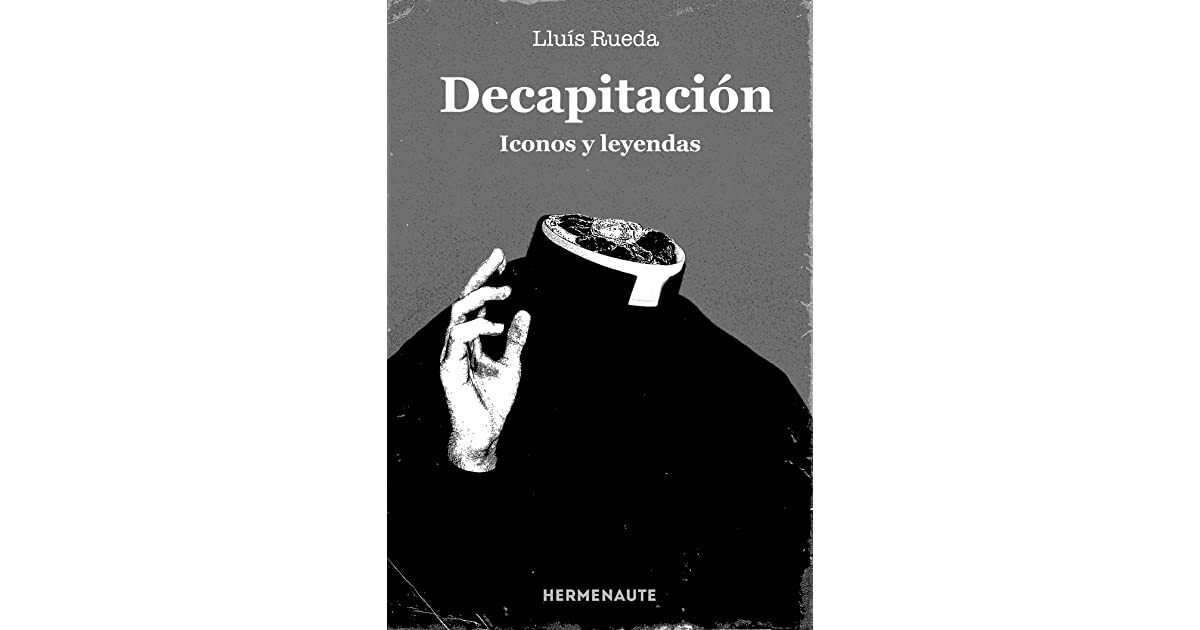 Decapitación: iconos y leyendas de Lluís Rueda
