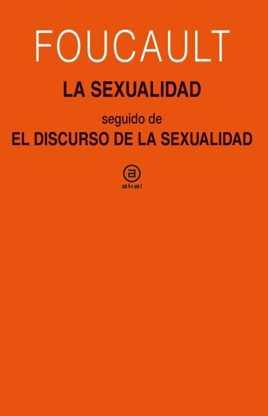 La sexualidad seguido de el discurso de la sexualidad por Michel Foucault