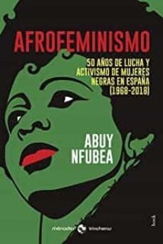 Afrofeminismo. 50 años de lucha y activismo de mujeres negras en España (1968-2018) de Nfubea, Abuy