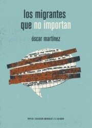 los migrantes que no importan de Martínez, Óscar
