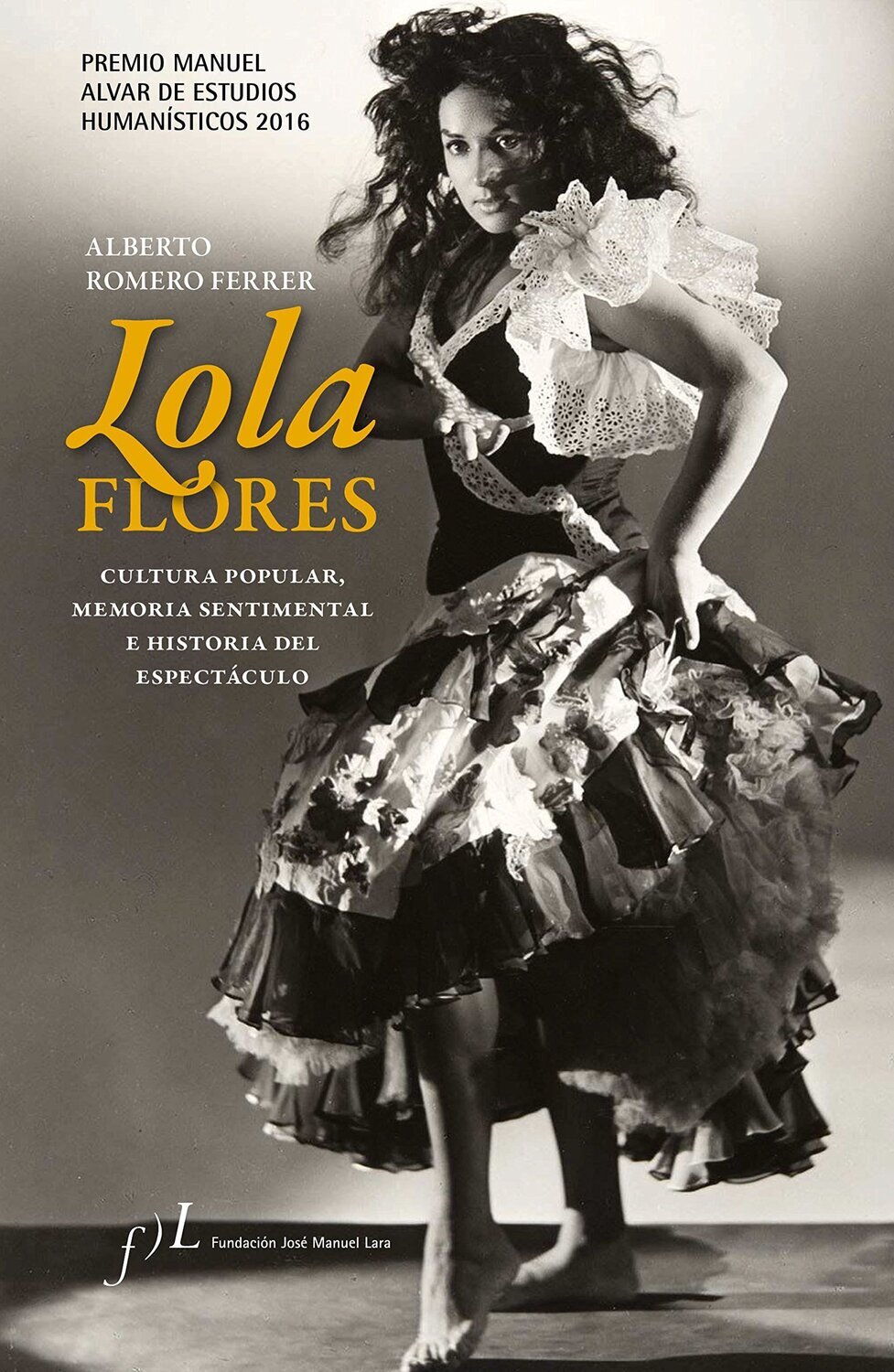 Lola Flores : cultura popular, memoria sentimental e historia del espectáculo de Romero Ferrer, Alberto