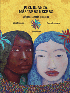 Piel blanca, máscaras negras. Crítica de la razón decolonial de Makaran, Gaya/Gaussens, Pierra