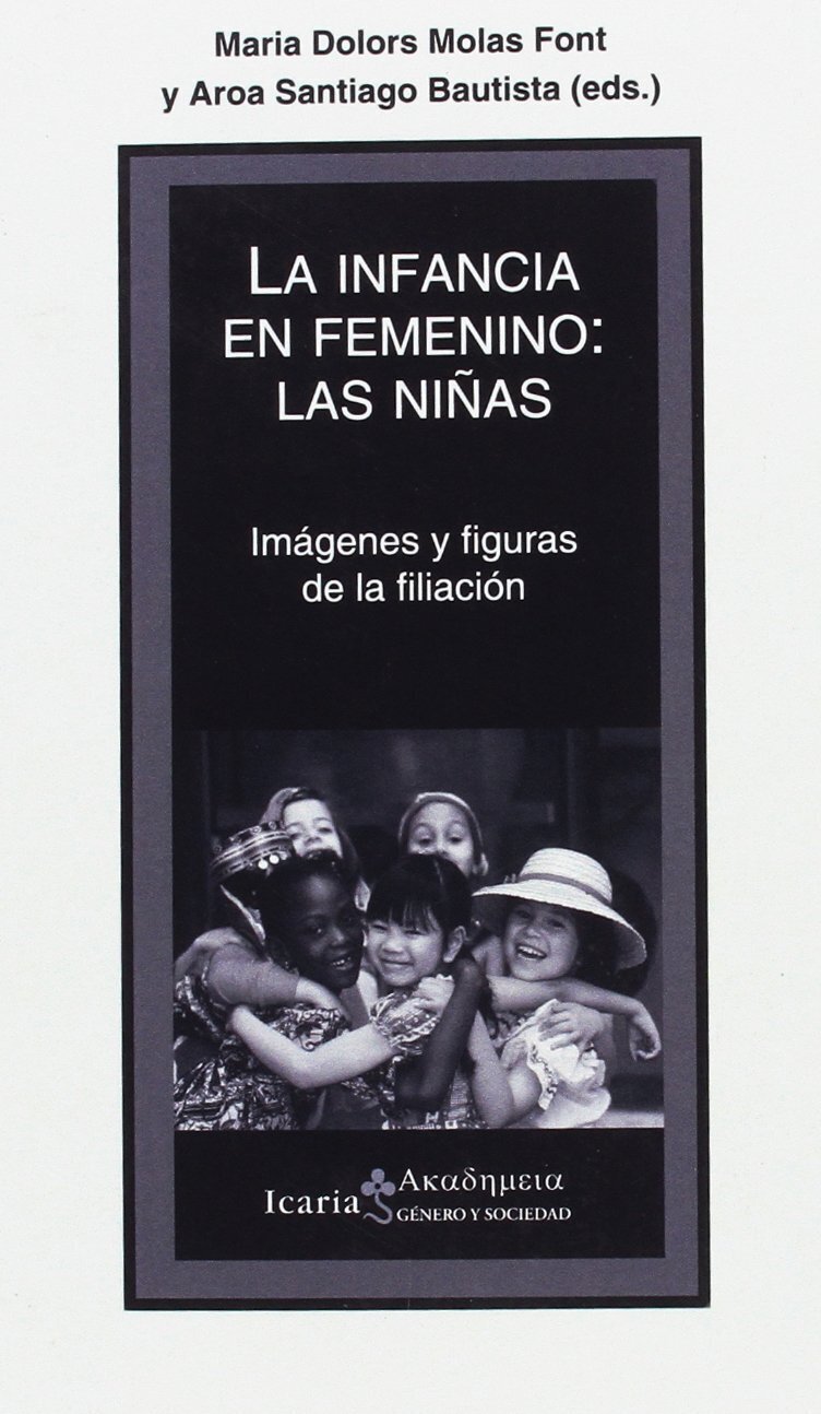 La infancia en femenino : las niñas : imágenes y figuras de la filiación de Molas Font, Maria Dolors/Santiago Bautista, Aroa
