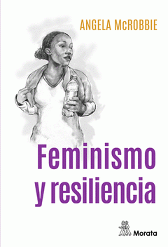 Feminismo y resiliencia de Mcrobbie, Angela
