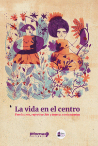 La vida en el centro. Feminismo, reproducción y tramas comunitarias de VVAA