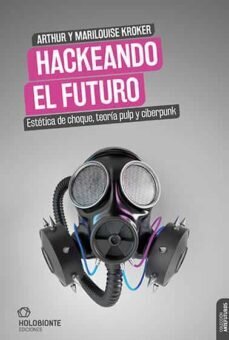 Hackeando el futuro de Kroker, Arthur y Marilouise