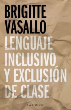 Lenguaje inclusivo y exclusión de clase de Brigitte Vasallo