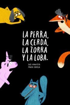 La perra, la cerda, la zorra y la loba de Amavisca, Luis/Sevilla, Marta