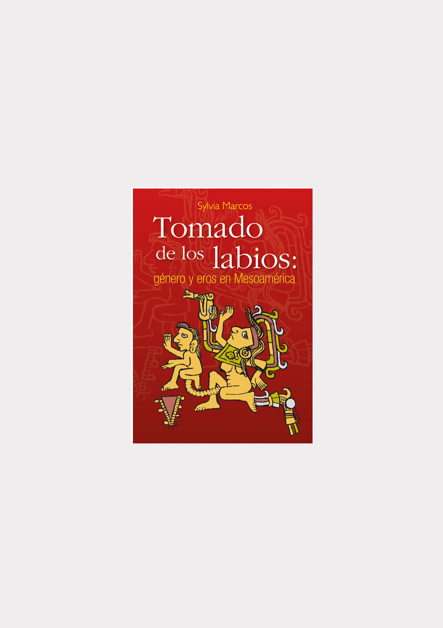 Tomado de los labios: género y eros en Mesoamérica de Marcos, Sylvia