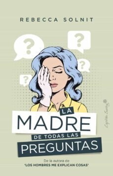 La madre de todas las preguntas de Solnit, Rebecca