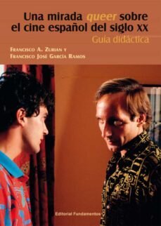 Una mirada queer sobre el cine español del siglo XX de Zurian, Francisco A./García Ramos, Francisco José