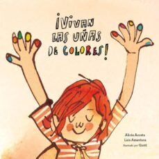 ¡Vivan las uñas de colores! de Acosta, Alicia/Amavisca, Luis/Gustí