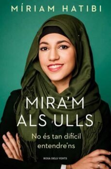 Mira'm als ulls : No és tan difícil entendre'ns de Hatibi, Míriam (1993-)