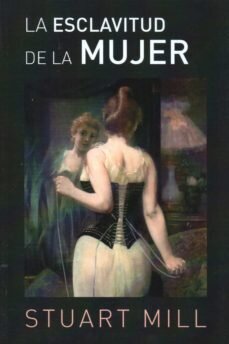 La esclavitud de la mujer de Mill, Stuart