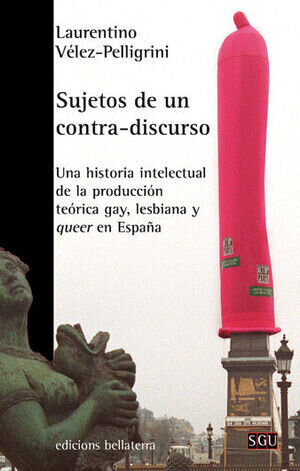 Sujetos de un contra-discurso : una historia intelectual de la producción teórica gay, lesbiana y qu de Vélez González, Laurentino