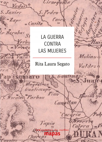 La guerra contra las mujeres de Segato, Rita Laura