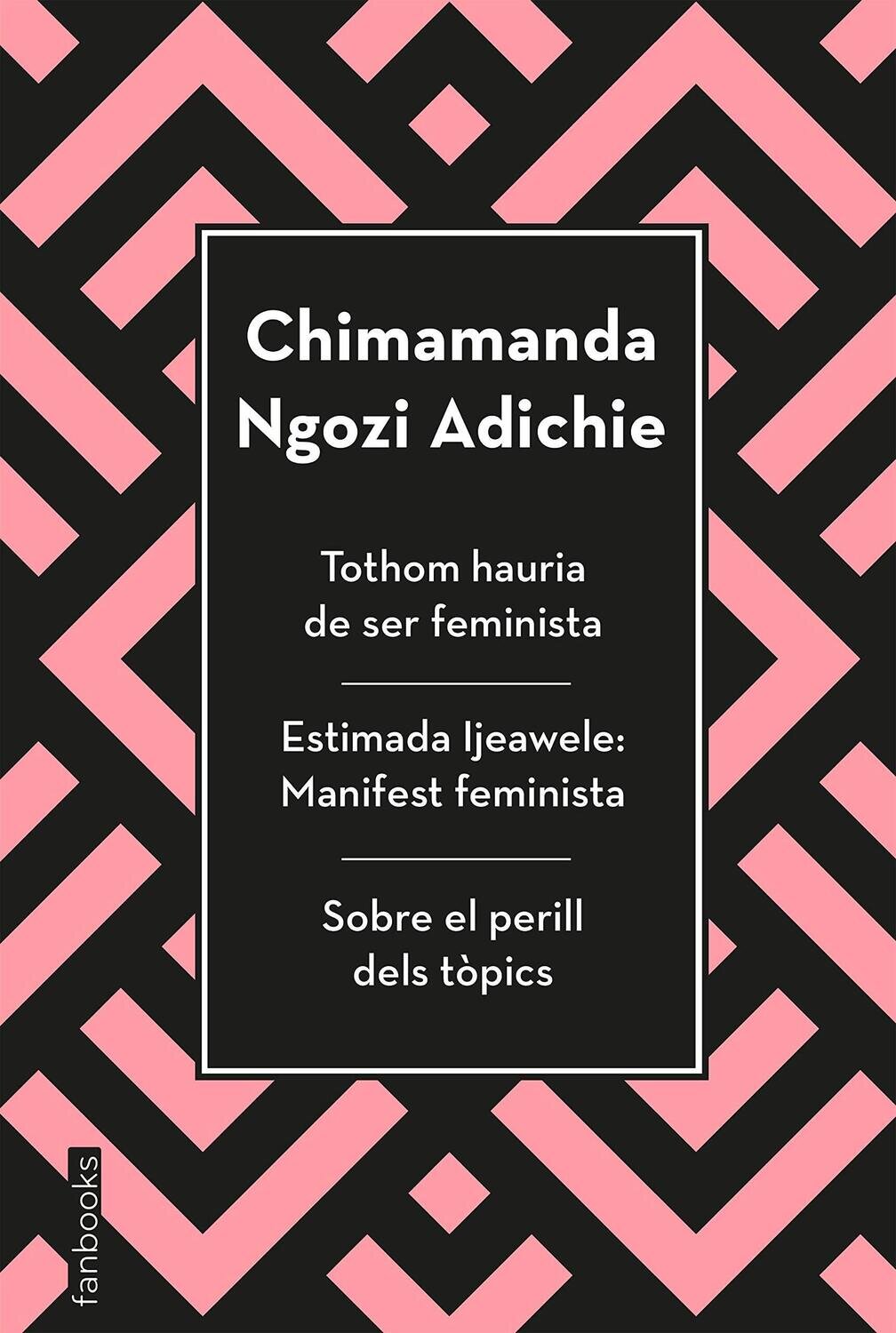 Tothom hauria de ser feminista / Estima ijeawele / Sobre el perill dels tòpics de Ngozi Adichie, Chimamanda