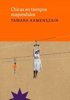 Chicas en tiempos suspendidos de Kamenszain, Tamara