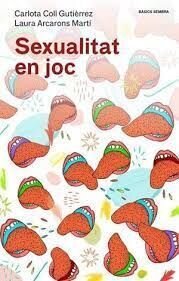 Sexualitat en joc de Coll Gutiérrez, Carlota/Arcarons Martí, Laura