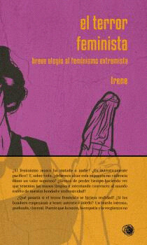 El terror feminista- Breve Elogio al feminismo extremista de Irene