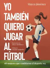 Yo también quiero jugar al fútbol de Mayca Jiménez