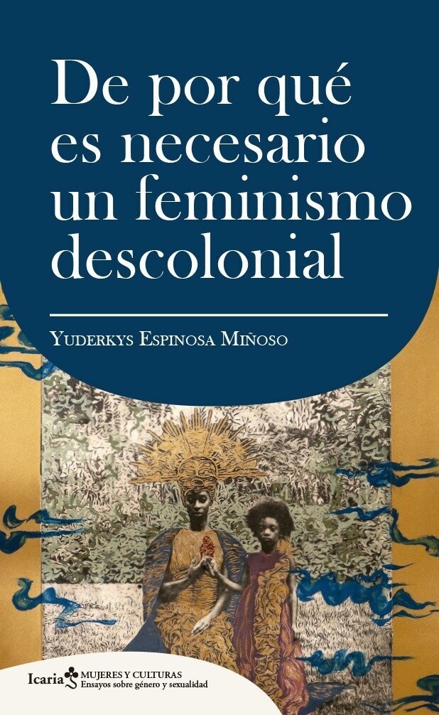 De por qué es necesario un feminismo descolonial de Yuderkys Espinosa Miñoso